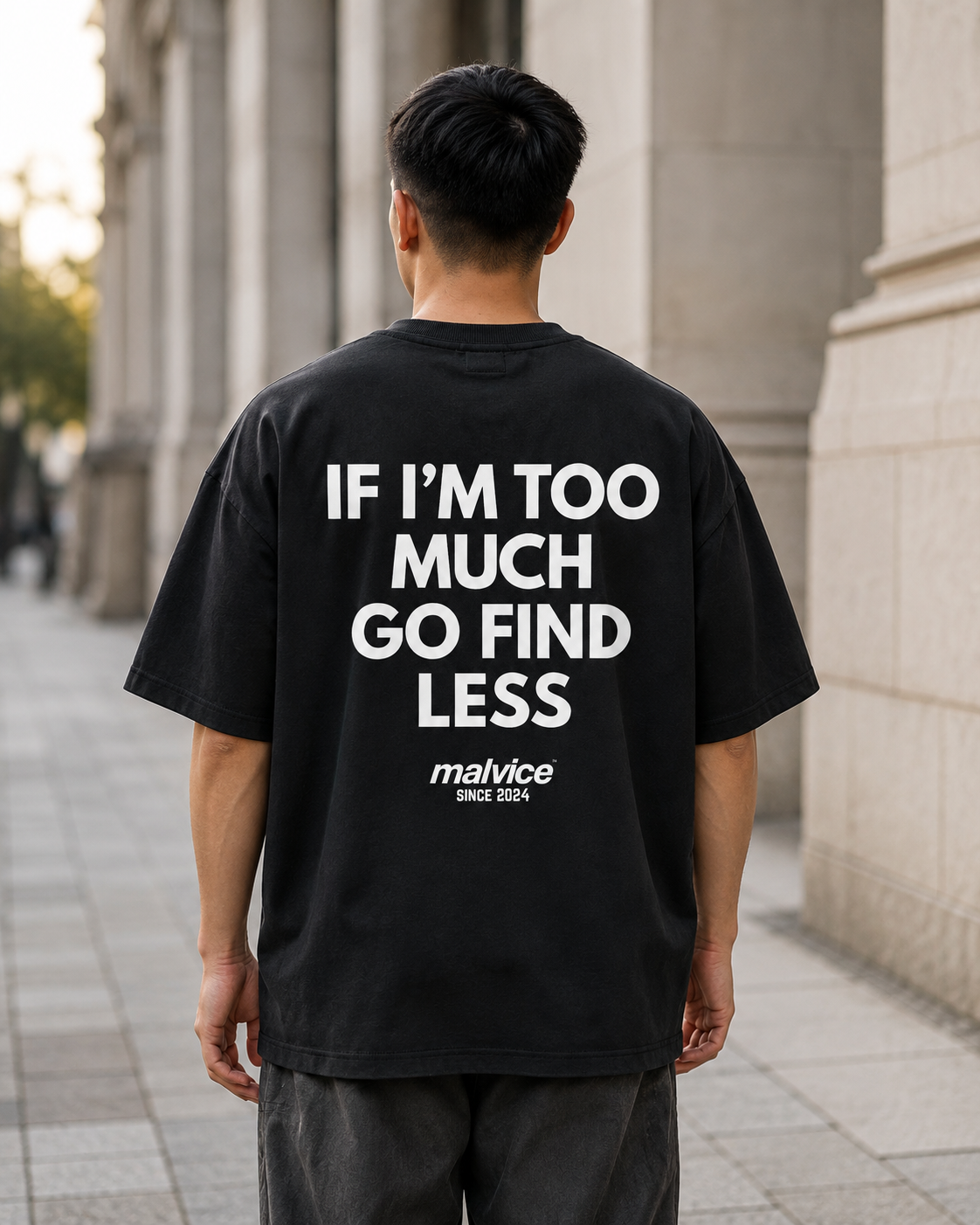 IF I’M TOO MUCH GO FIND LESS