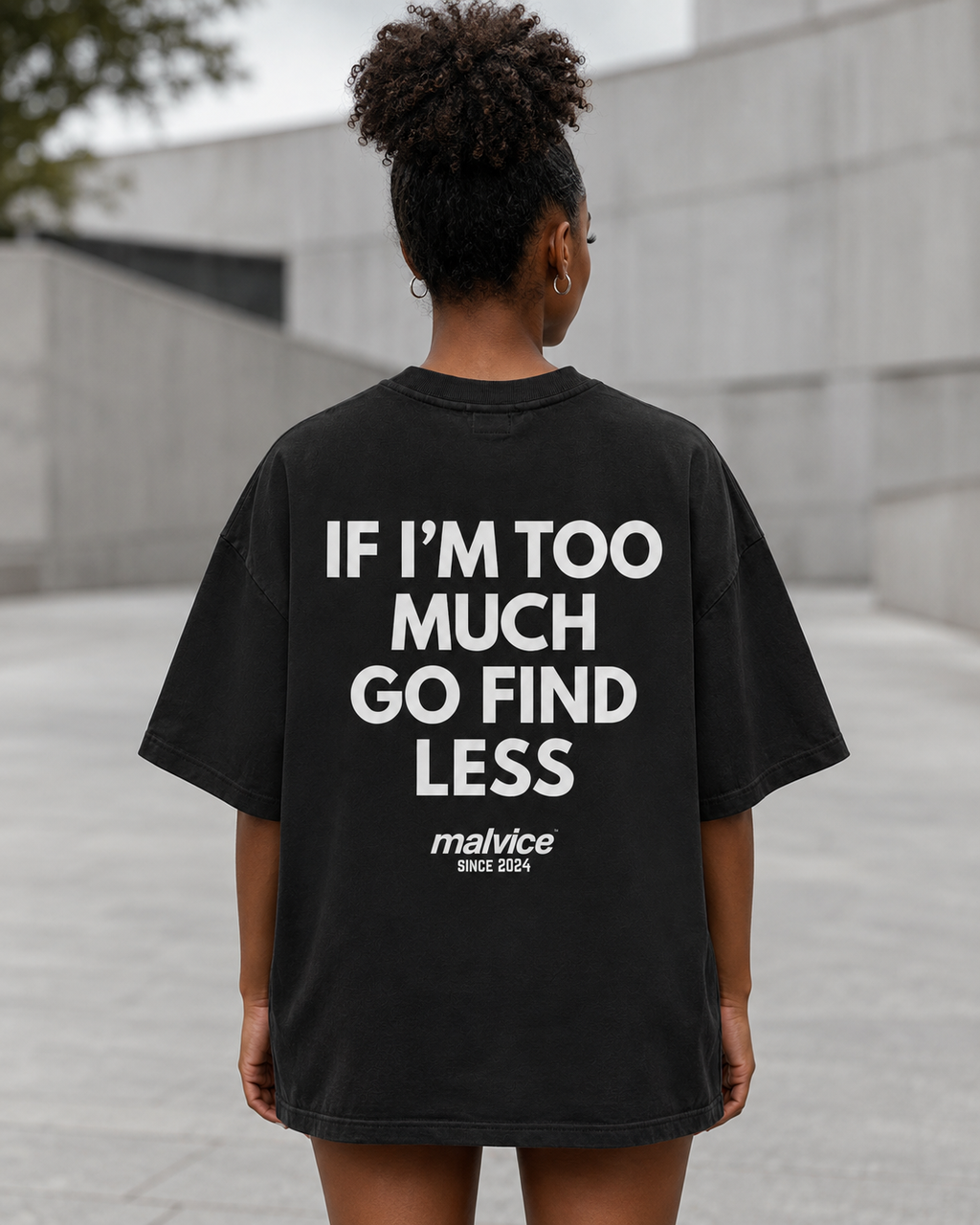 IF I’M TOO MUCH GO FIND LESS