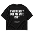 I’M FRIENDLY BUT MY WIFE ISN’T