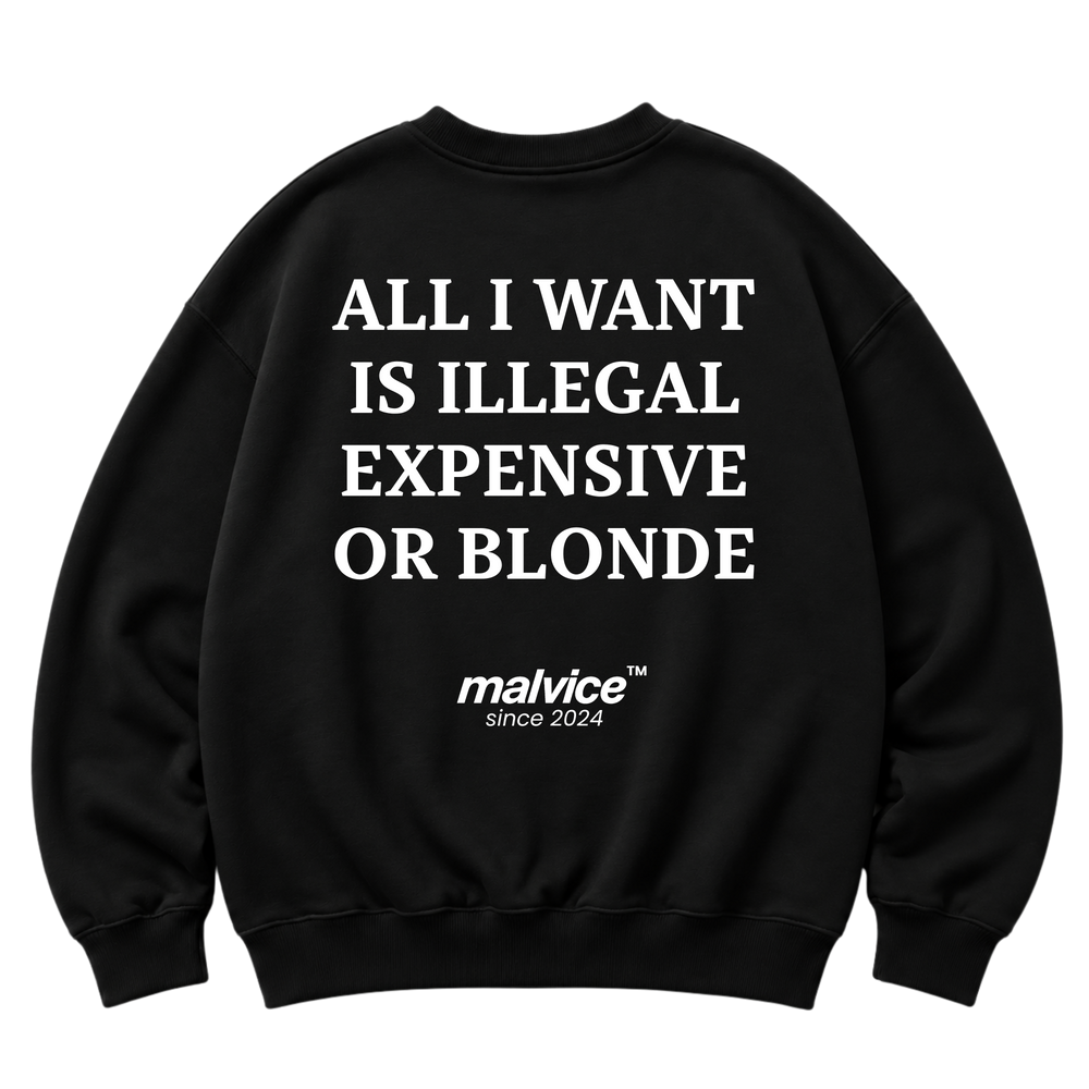 Black MALVICE oversized sweatshirt with “ALL I WANT IS ILLEGAL EXPENSIVE OR BLONDE” back print