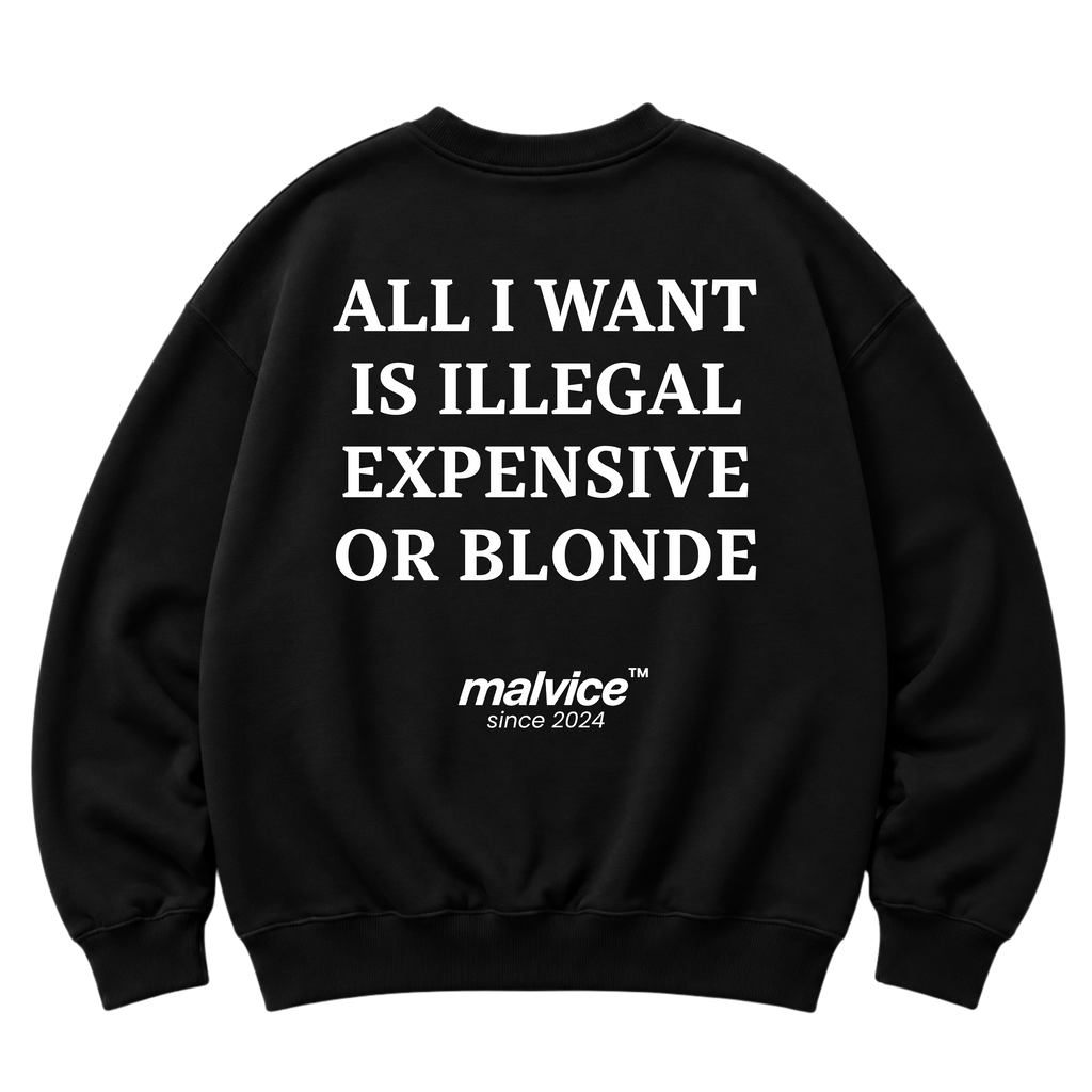 Black MALVICE oversized sweatshirt with “ALL I WANT IS ILLEGAL EXPENSIVE OR BLONDE” back print