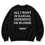 Black MALVICE oversized sweatshirt with “ALL I WANT IS ILLEGAL EXPENSIVE OR BLONDE” back print