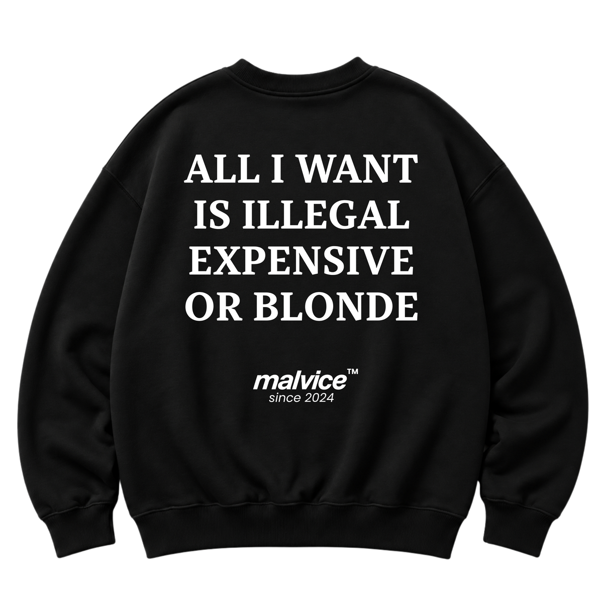 Black MALVICE oversized sweatshirt with “ALL I WANT IS ILLEGAL EXPENSIVE OR BLONDE” back print