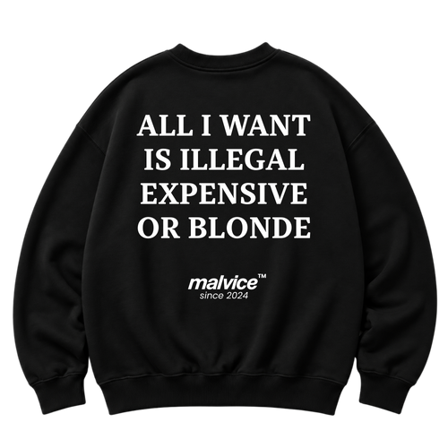 Black MALVICE oversized sweatshirt with “ALL I WANT IS ILLEGAL EXPENSIVE OR BLONDE” back print