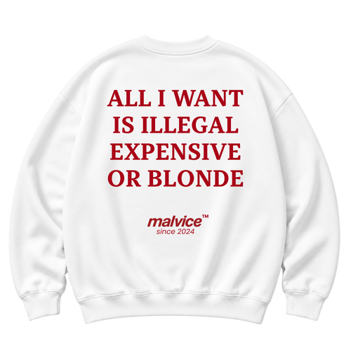 White MALVICE oversized sweatshirt with “ALL I WANT IS ILLEGAL EXPENSIVE OR BLONDE” back print