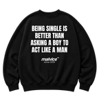 Black MALVICE oversized sweatshirt with “BEING SINGLE IS BETTER THAN ASKING A BOY TO ACT LIKE A MAN” back print
