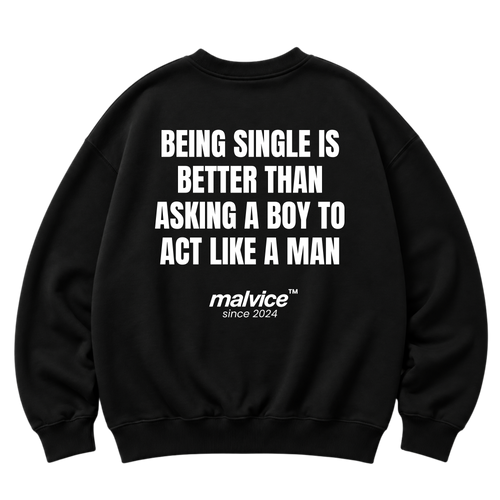 Black MALVICE oversized sweatshirt with “BEING SINGLE IS BETTER THAN ASKING A BOY TO ACT LIKE A MAN” back print
