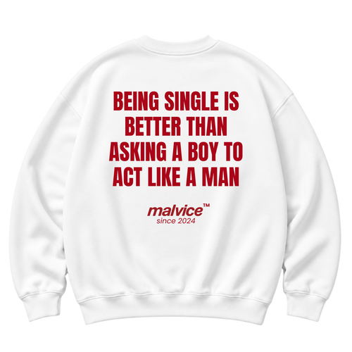White MALVICE oversized sweatshirt with “BEING SINGLE IS BETTER THAN ASKING A BOY TO ACT LIKE A MAN” back print