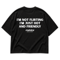 I'M NOT FLIRTING  I'M JUST HOT AND FRIENDLY