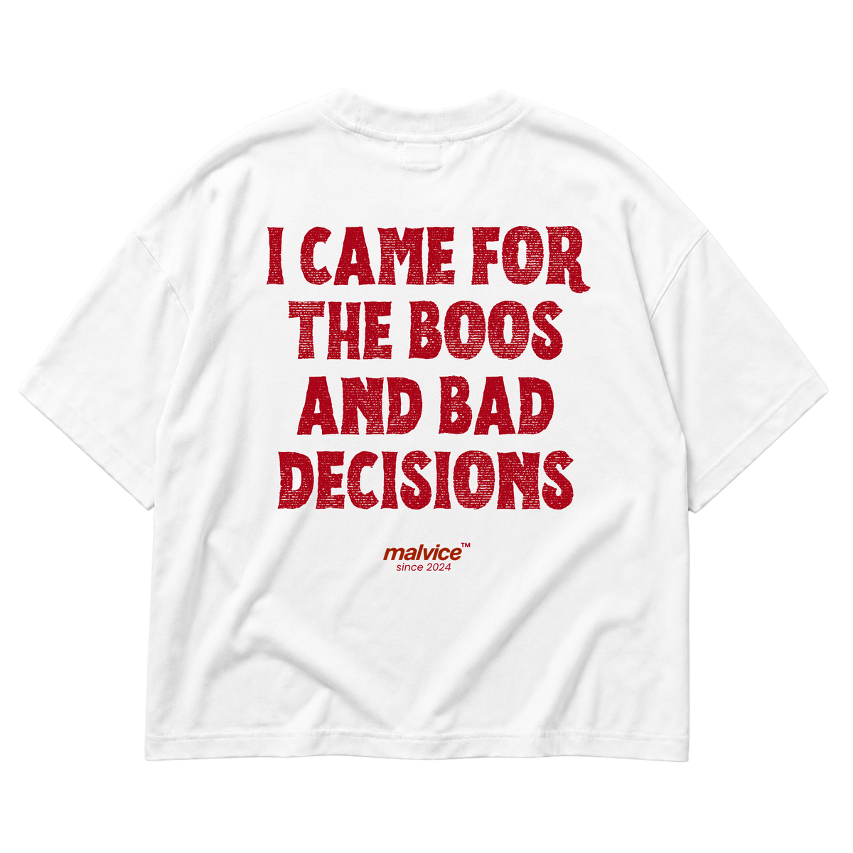 White MALVICE oversized T-shirt with “I CAME FOR THE BOOS AND BAD DECISIONS” back print