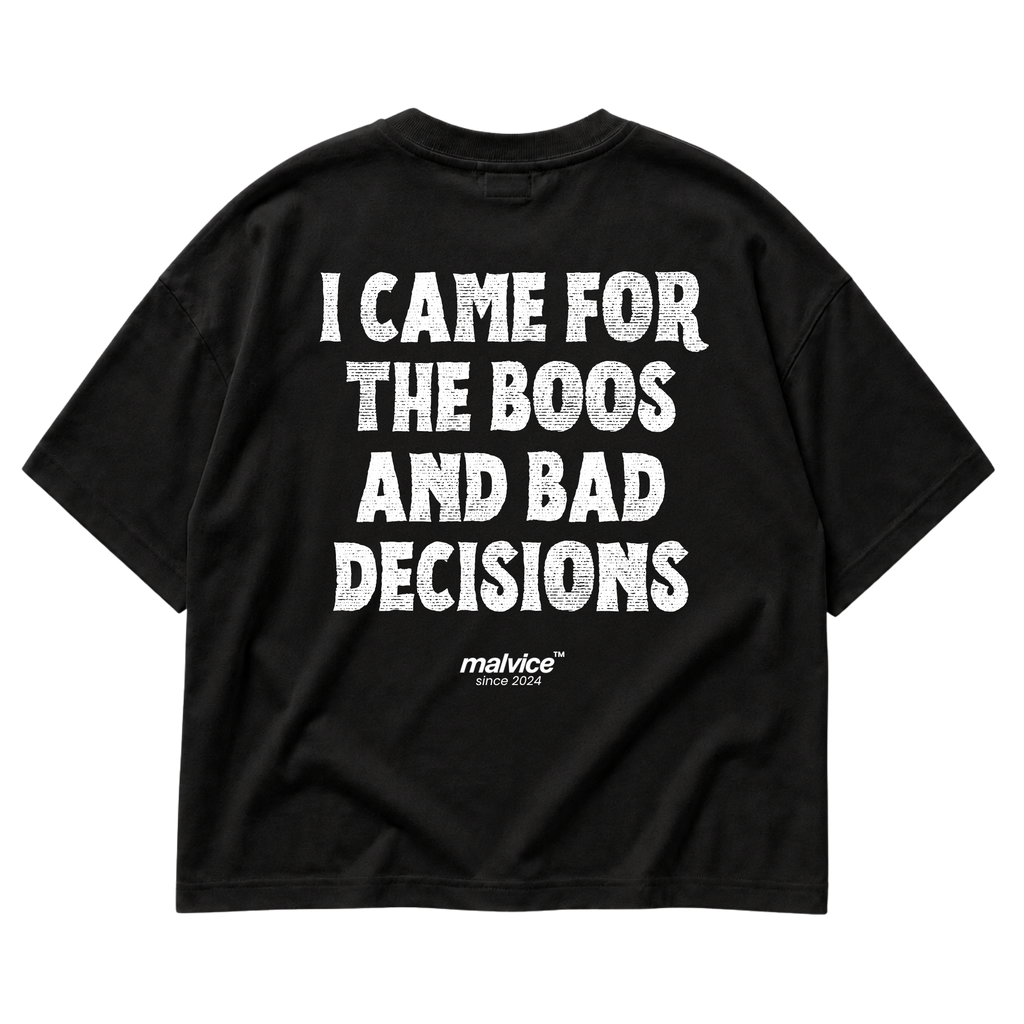 Black MALVICE oversized T-shirt with “I CAME FOR THE BOOS AND BAD DECISIONS” back print