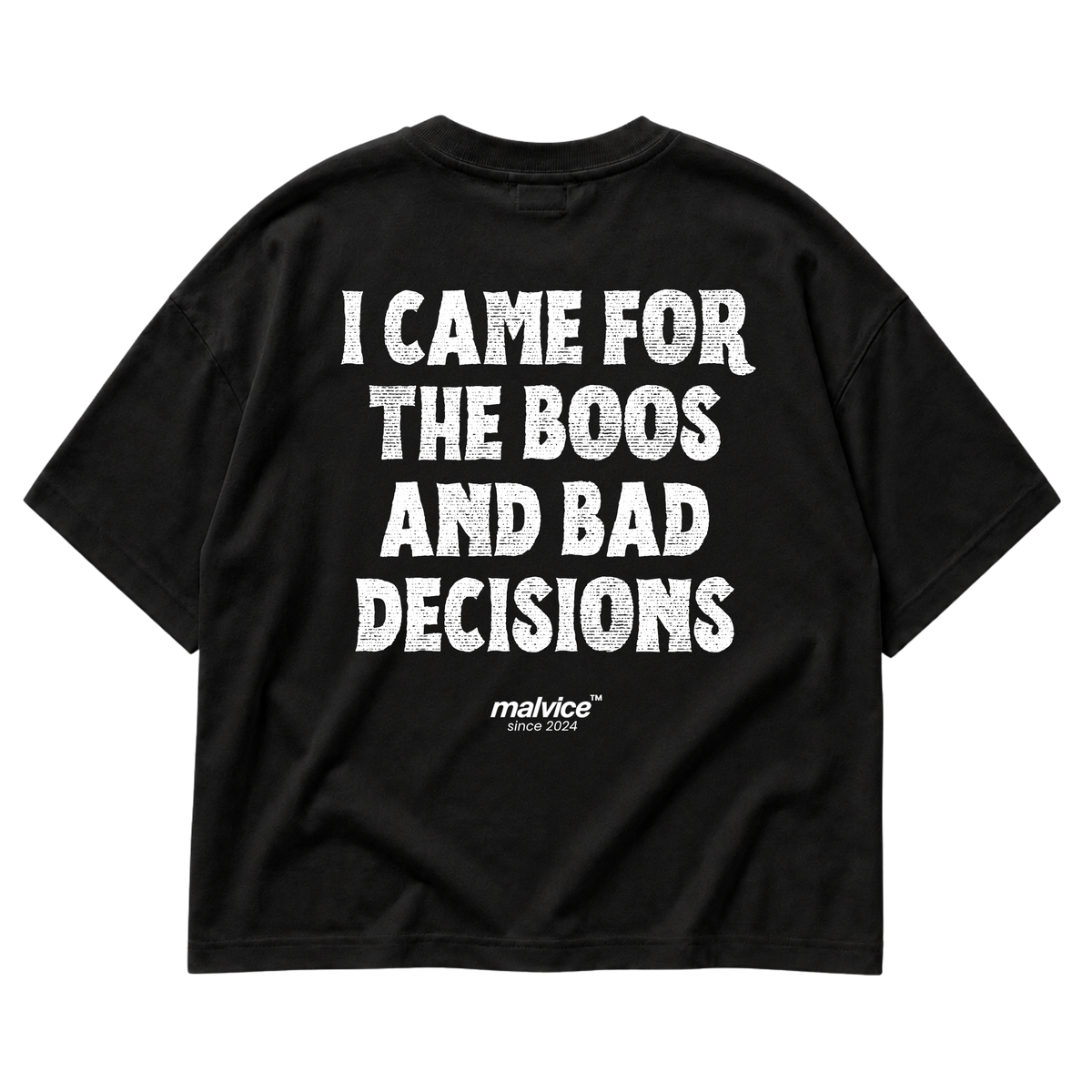 Black MALVICE oversized T-shirt with “I CAME FOR THE BOOS AND BAD DECISIONS” back print