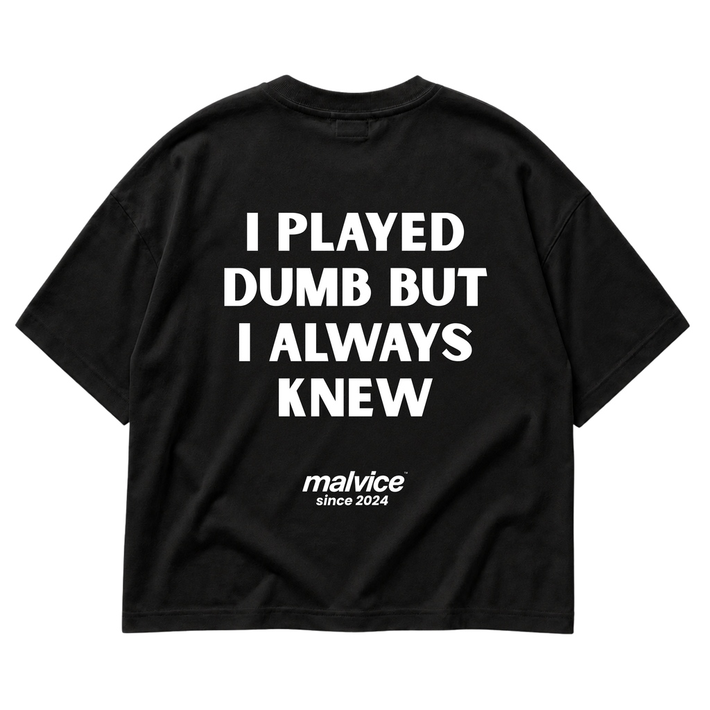 Black MALVICE oversized T-shirt with “I PLAYED DUMB BUT I ALWAYS KNEW” back print
