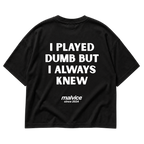 Black MALVICE oversized T-shirt with “I PLAYED DUMB BUT I ALWAYS KNEW” back print