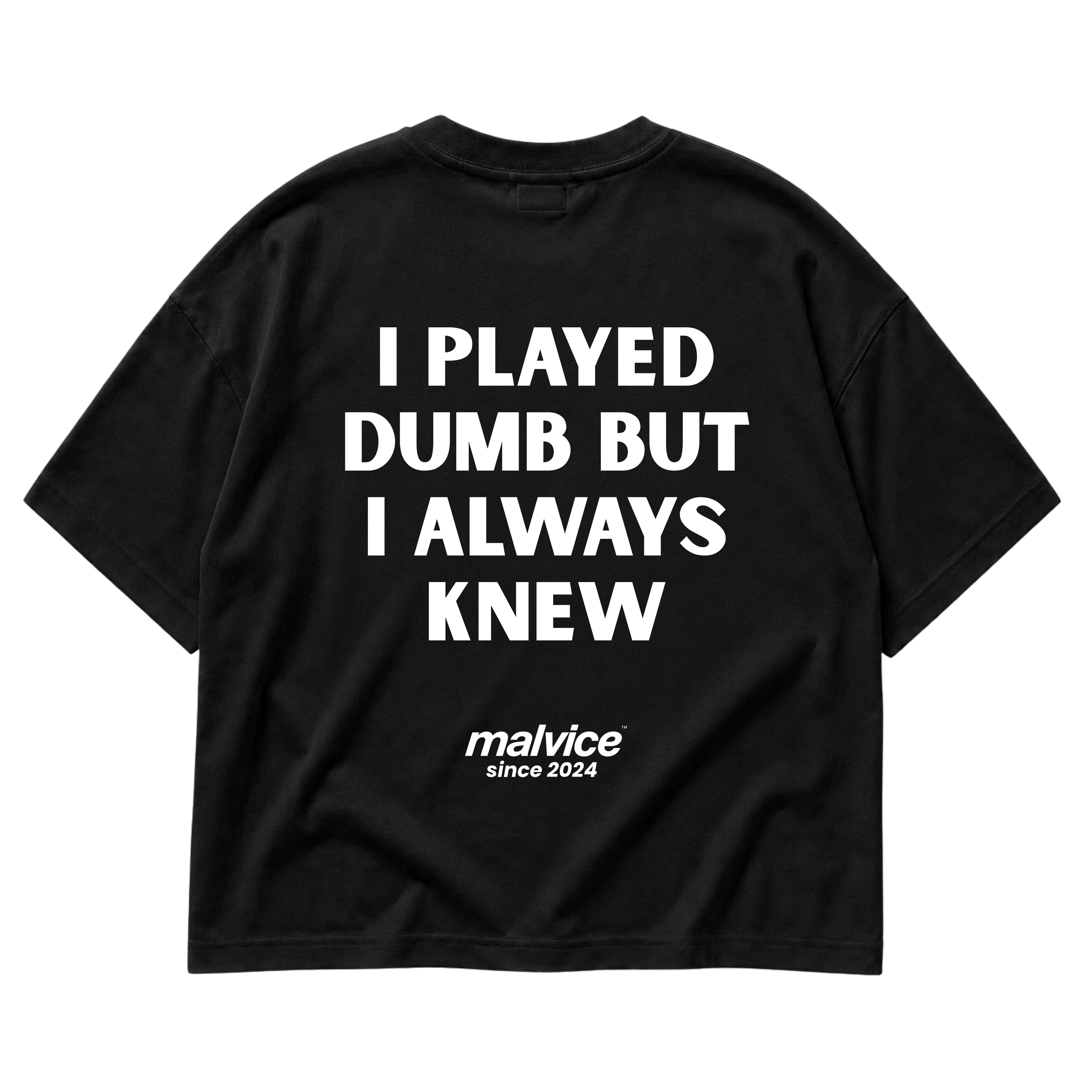I PLAYED DUMB BUT I ALWAYS KNEW