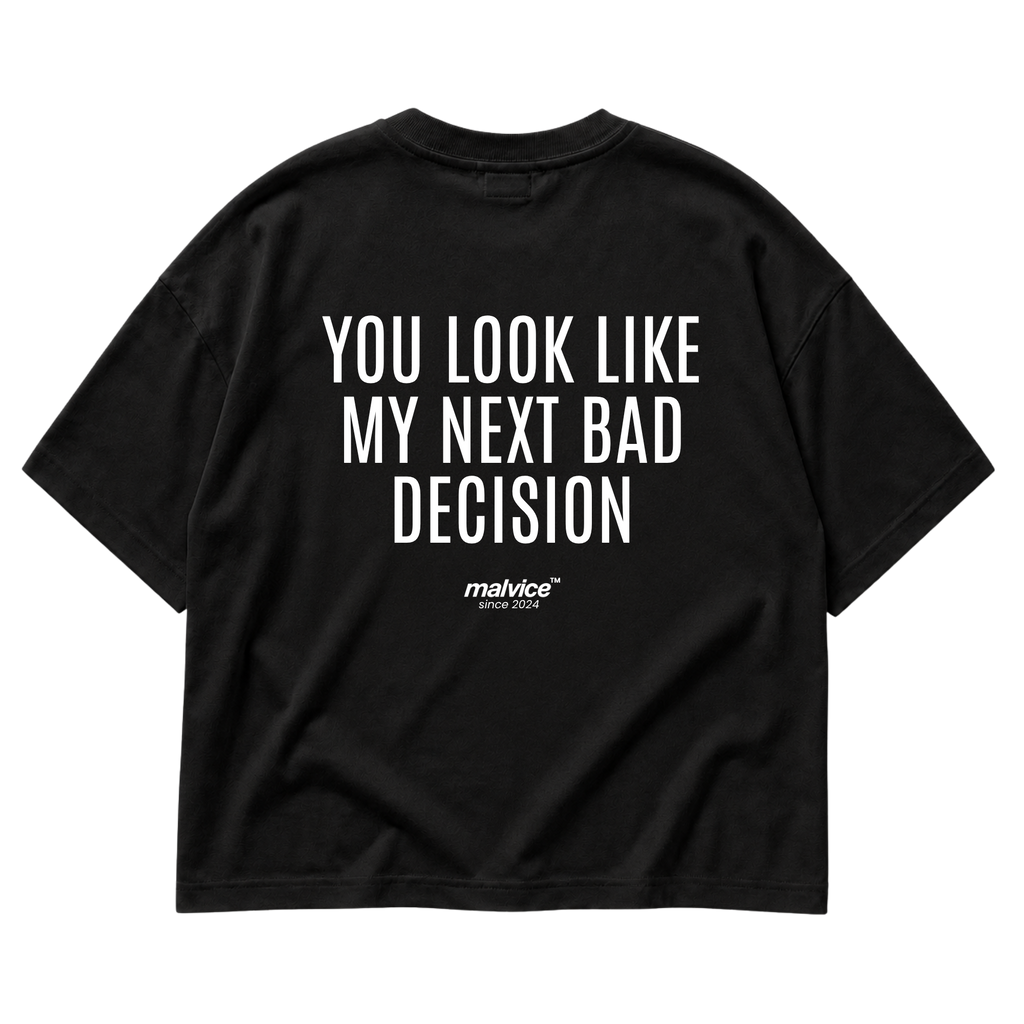 Black MALVICE oversized T-shirt with “YOU LOOK LIKE MY NEXT BAD DECISION” back print