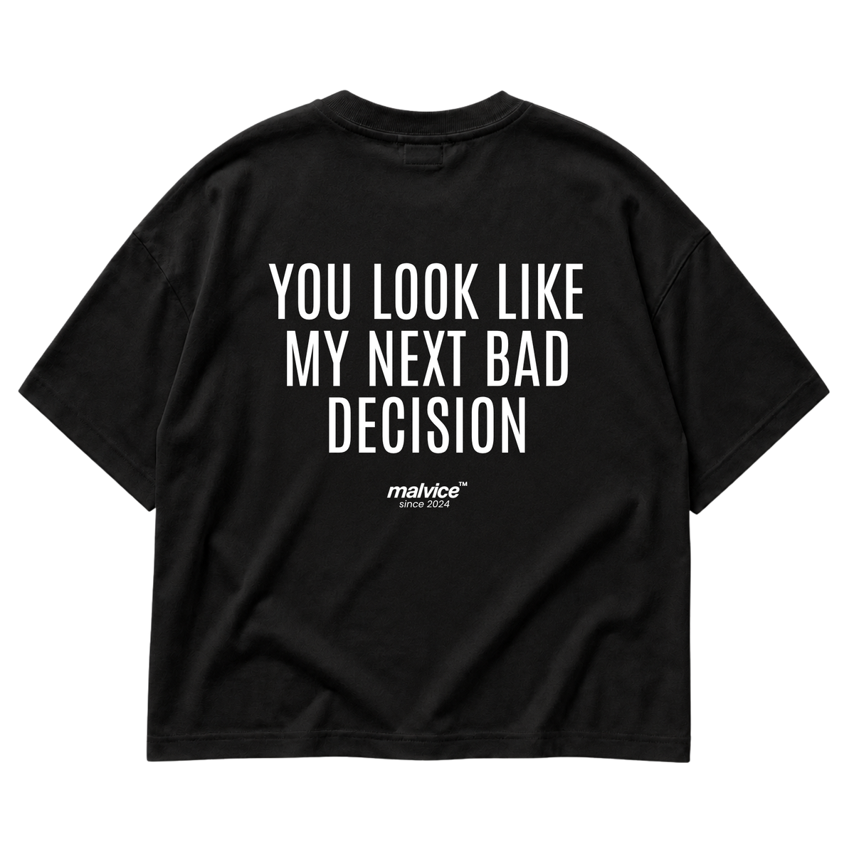 Black MALVICE oversized T-shirt with “YOU LOOK LIKE MY NEXT BAD DECISION” back print
