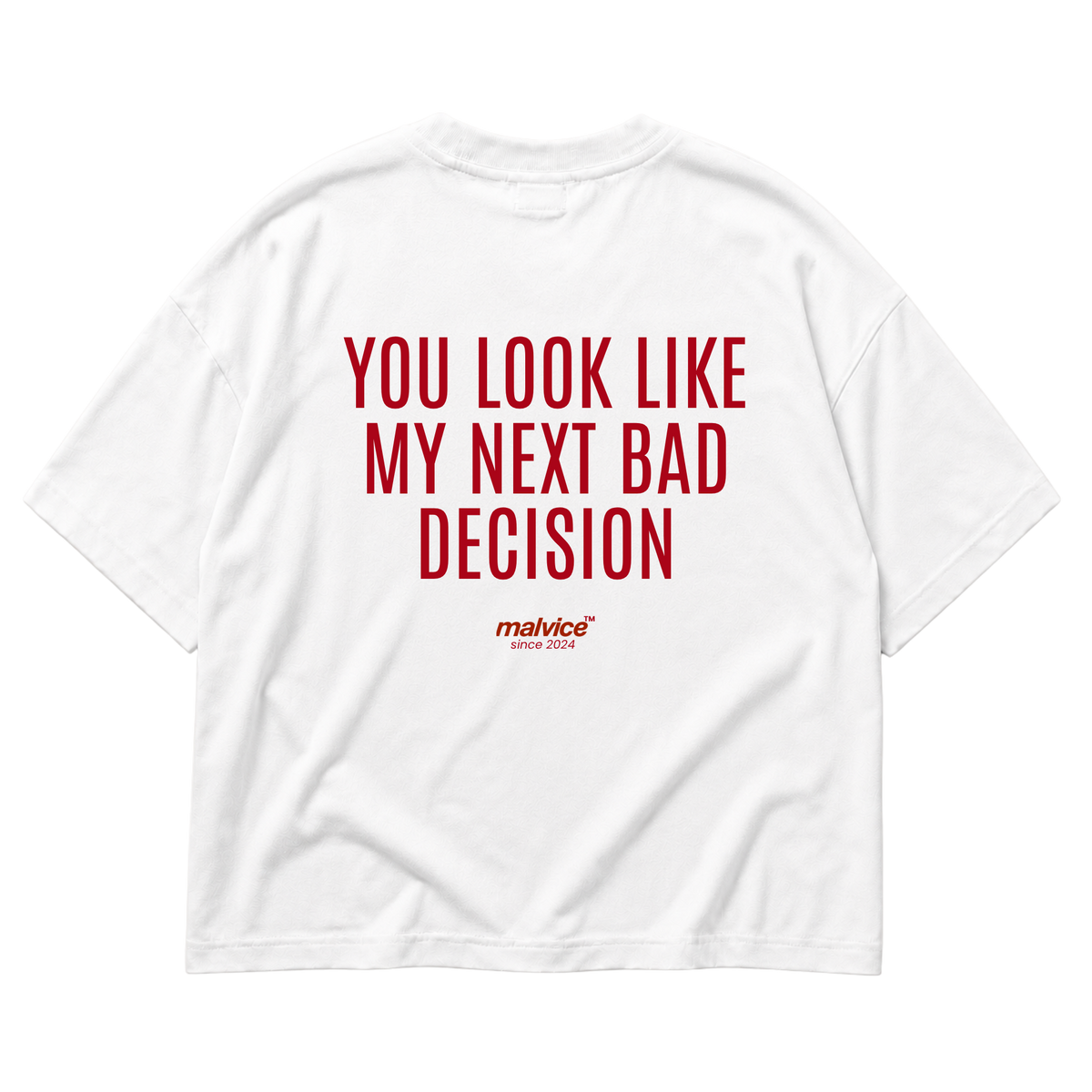 White MALVICE oversized T-shirt with “YOU LOOK LIKE MY NEXT BAD DECISION” back print