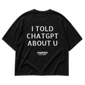 I TOLD CHATGPT ABOUT U