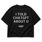 MALVICE I Told ChatGPT About U oversized T-shirt