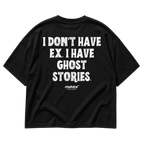 I DON’T HAVE EX. I HAVE GHOST STORIES Oversized T-Shirt