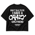 DON'T TALK TO ME I HAVE A CRAZY GIRLFRIEND
