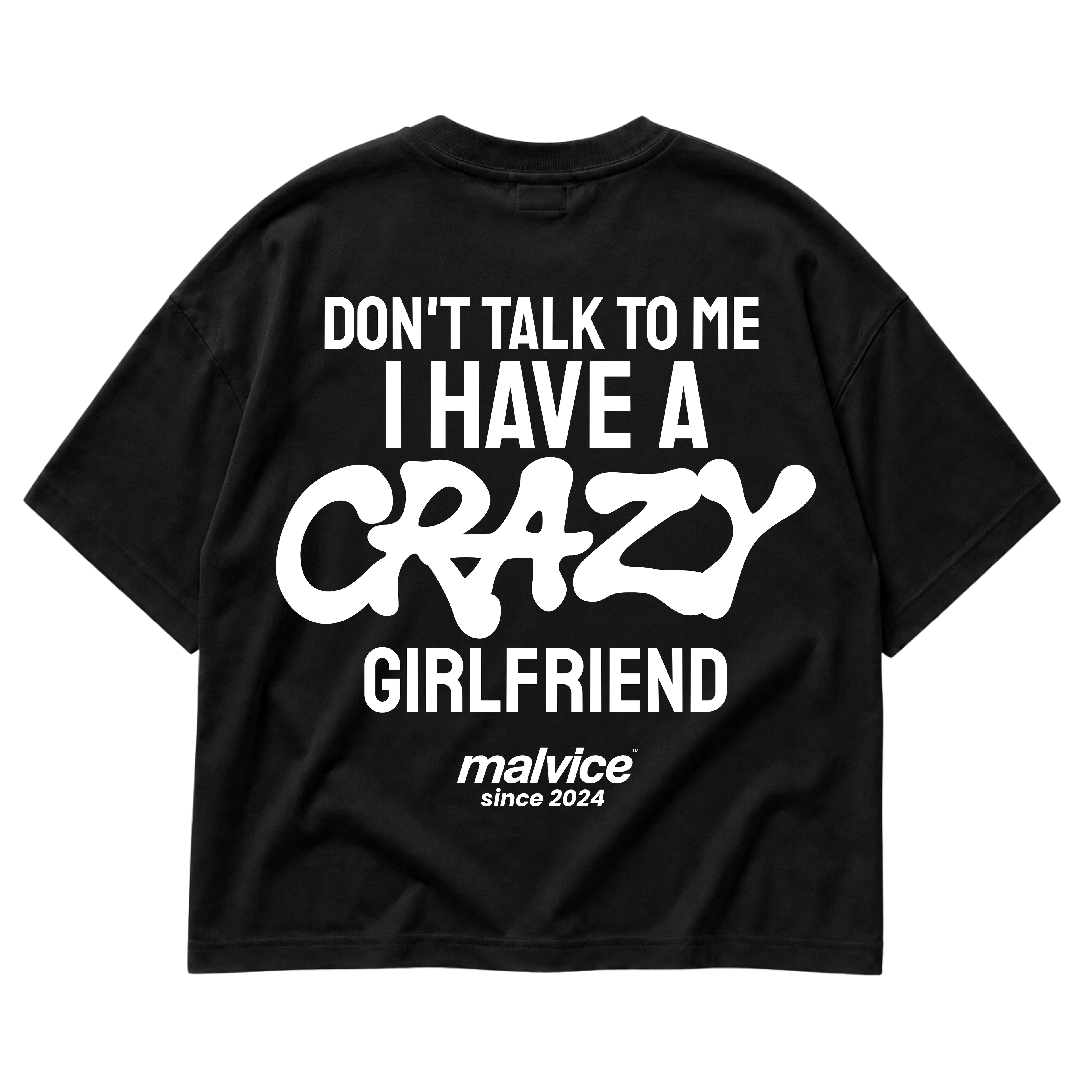 DON'T TALK TO ME I HAVE A CRAZY GIRLFRIEND