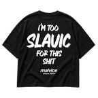Black MALVICE oversized T-shirt with “I'M TOO SLAVIC FOR THIS SHIT” back print