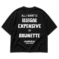 ALL I WANT IS ILLEGAL EXPENSIVE OR BRUNETTE
