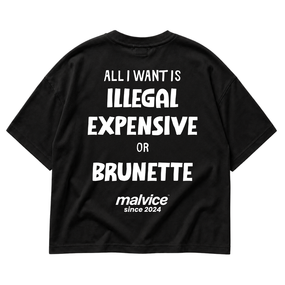 ALL I WANT IS ILLEGAL EXPENSIVE OR BRUNETTE
