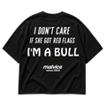 I DON'T CARE IF SHE GOT RED FLAGS I'M A BULL