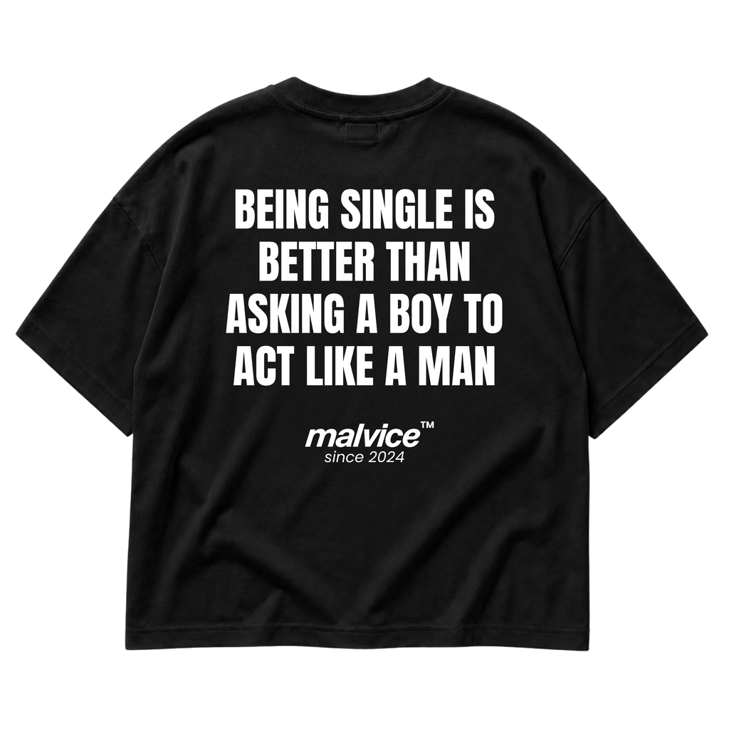 MALVICE Being Single Is Better Than Asking a Boy to Act Like a Man oversized T-shirt