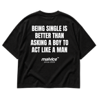MALVICE Being Single Is Better Than Asking a Boy to Act Like a Man oversized T-shirt