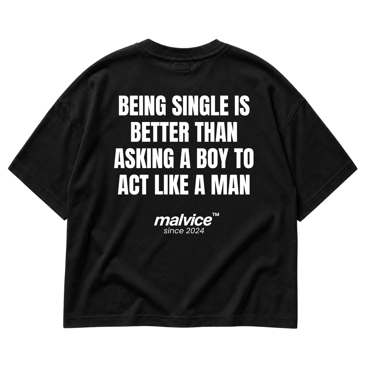 MALVICE Being Single Is Better Than Asking a Boy to Act Like a Man oversized T-shirt