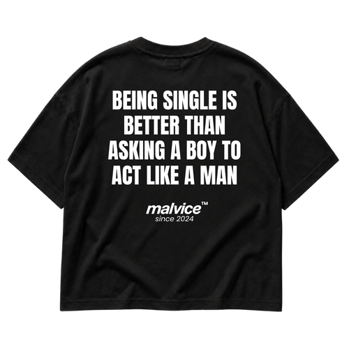 MALVICE Being Single Is Better Than Asking a Boy to Act Like a Man oversized T-shirt