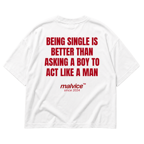 White MALVICE oversized T-shirt with “BEING SINGLE IS BETTER THAN ASKING A BOY TO ACT LIKE A MAN” back print