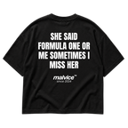 MALVICE She Said Formula One or Me Sometimes I Miss Her oversized T-shirt