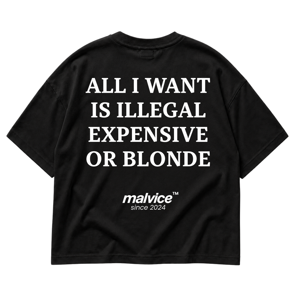 Black MALVICE oversized T-shirt with “ALL I WANT IS ILLEGAL EXPENSIVE OR BLONDE” back print