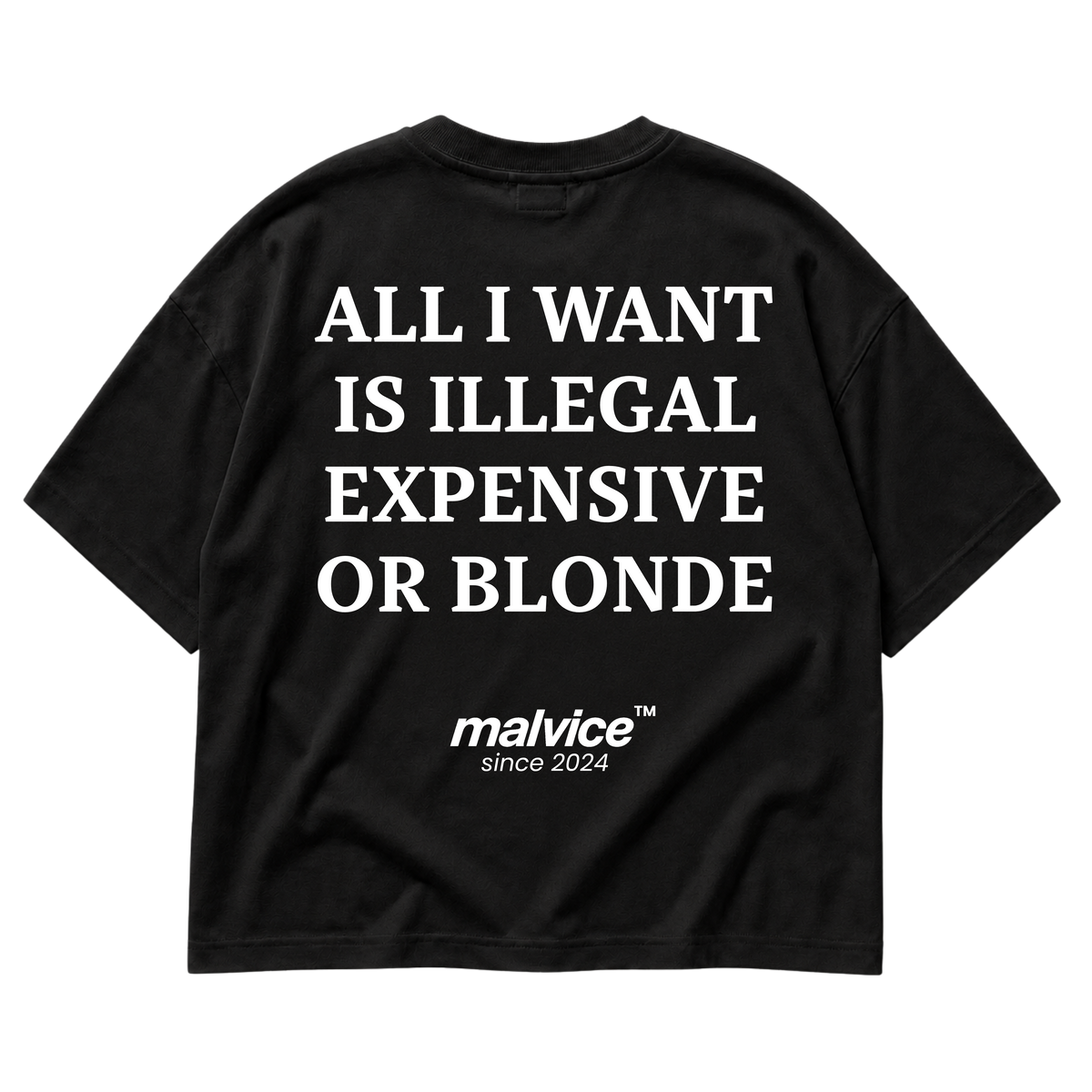 Black MALVICE oversized T-shirt with “ALL I WANT IS ILLEGAL EXPENSIVE OR BLONDE” back print