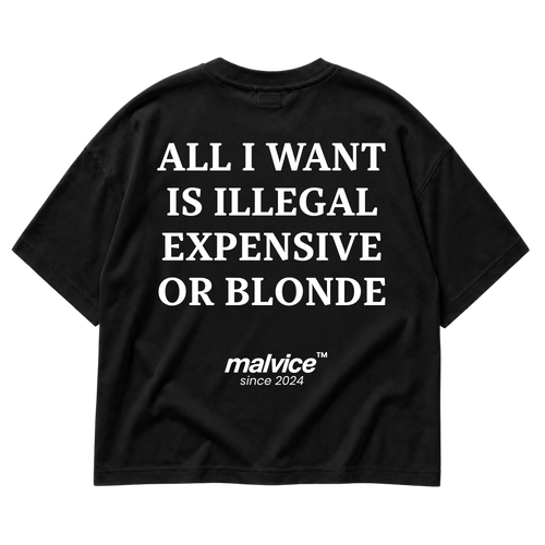 Black MALVICE oversized T-shirt with “ALL I WANT IS ILLEGAL EXPENSIVE OR BLONDE” back print
