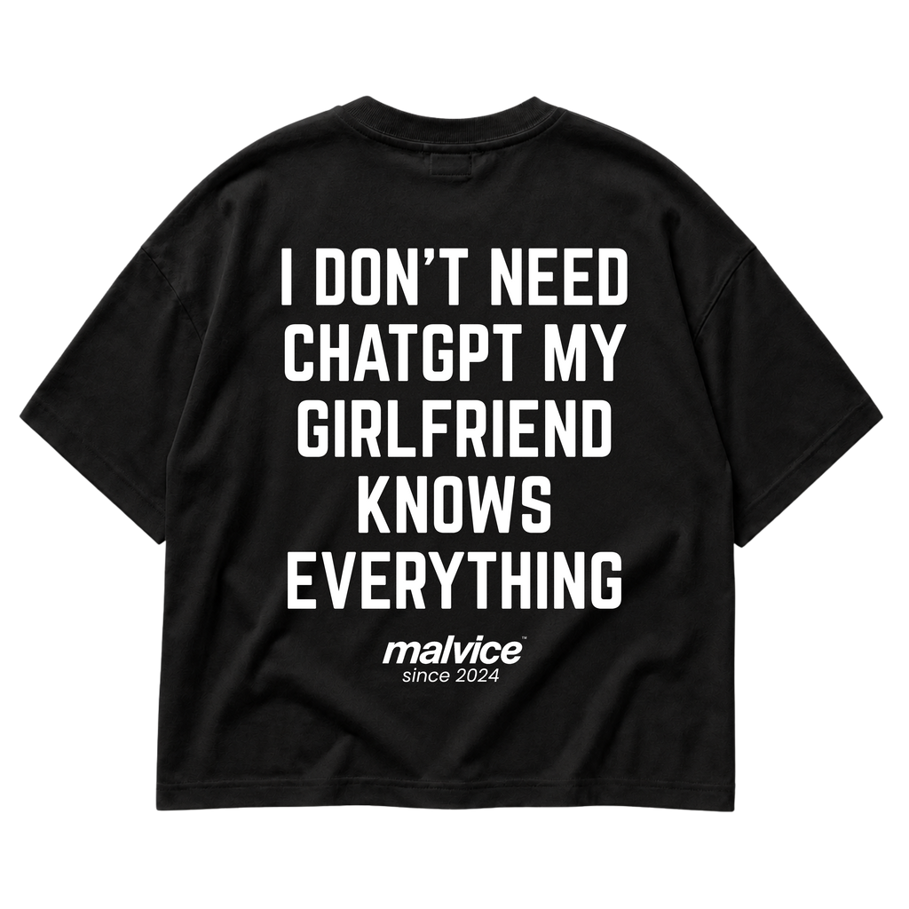 I DON'T NEED CHATGPT MY GIRLFRIEND KNOWS EVERYTHING