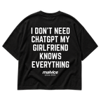 MALVICE I Don't Need ChatGPT My Girlfriend Knows Everything oversized T-shirt
