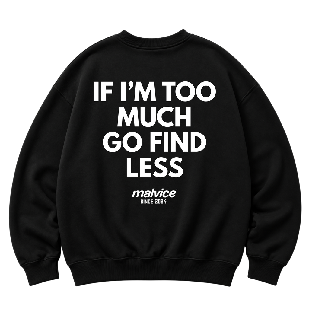 Black MALVICE oversized sweatshirt with “IF I’M TOO MUCH GO FIND LESS” back print