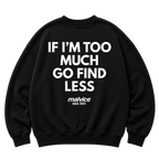 Black MALVICE oversized sweatshirt with “IF I’M TOO MUCH GO FIND LESS” back print