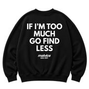 Black MALVICE oversized sweatshirt with “IF I’M TOO MUCH GO FIND LESS” back print