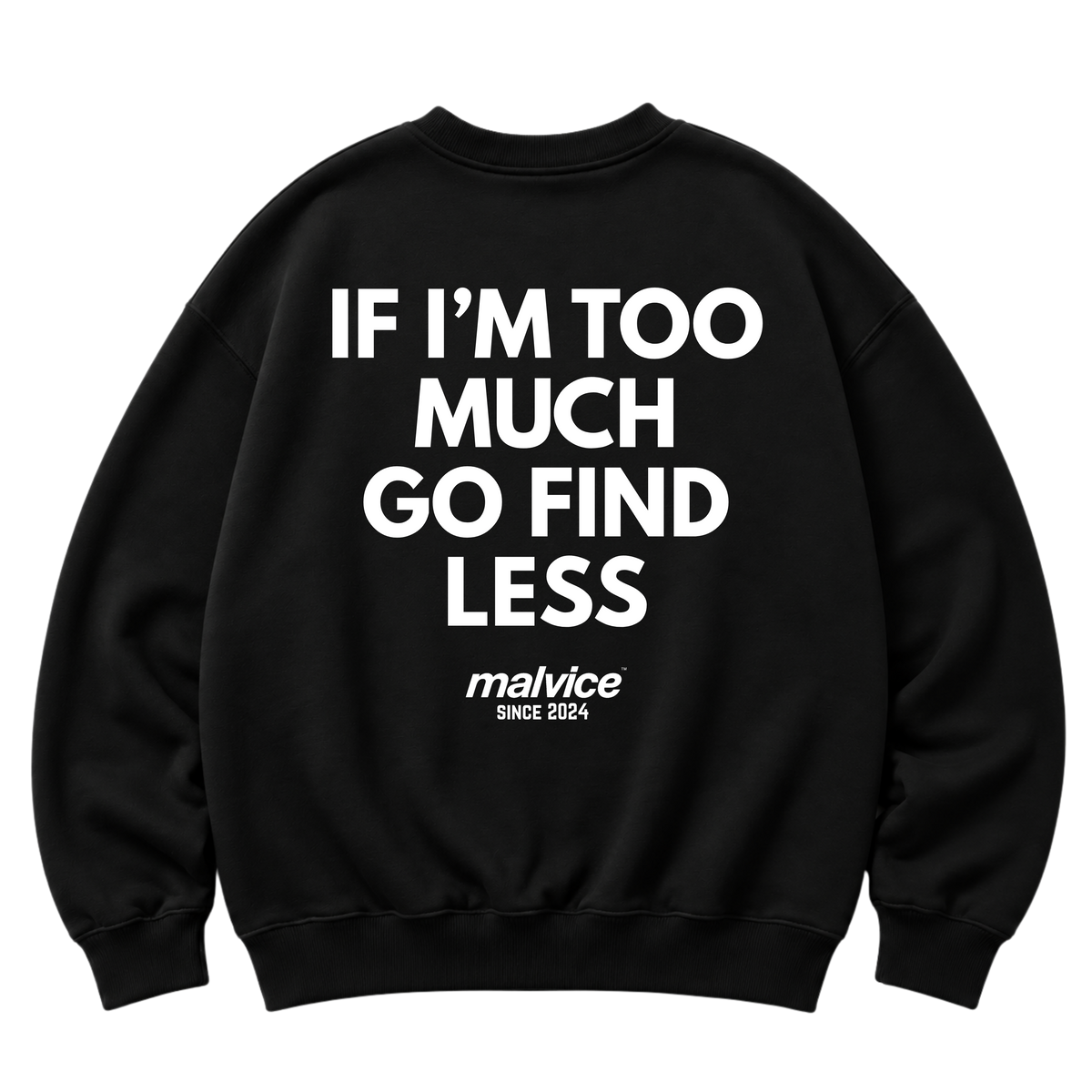 Black MALVICE oversized sweatshirt with “IF I’M TOO MUCH GO FIND LESS” back print