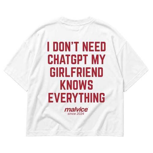 I DON'T NEED CHATGPT MY GIRLFRIEND KNOWS EVERYTHING