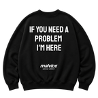Black MALVICE oversized sweatshirt with “IF YOU NEED A PROBLEM I'M HERE” back print