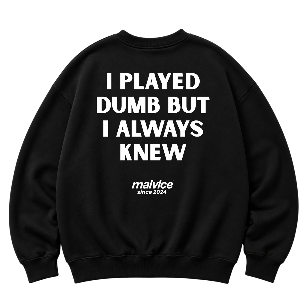 Black MALVICE oversized sweatshirt with “I PLAYED DUMB BUT I ALWAYS KNEW” back print