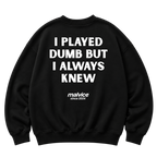 Black MALVICE oversized sweatshirt with “I PLAYED DUMB BUT I ALWAYS KNEW” back print